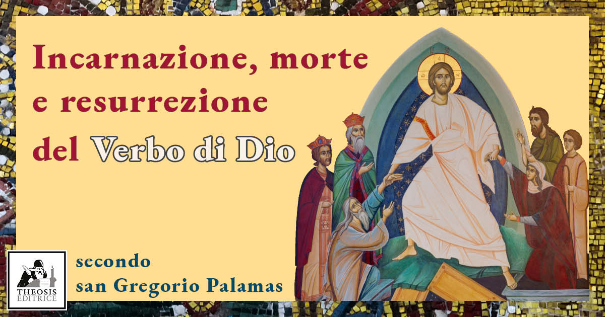 Incarnazione, morte e resurrezione del Verbo di Dio secondo san Gregorio Palamas